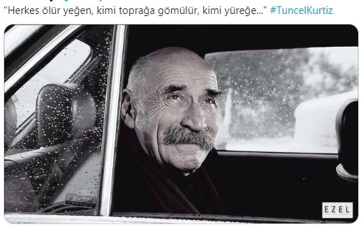 "Herkes ölür yeğen, kimi toprağa gömülür, kimi yüreğe..." #TuncelKurtiz