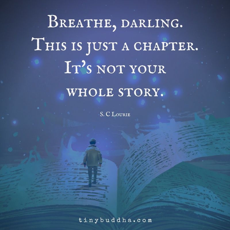 "Breathe, darling. This is just a chapter. It's not your whole story." ~S.C. Lourie