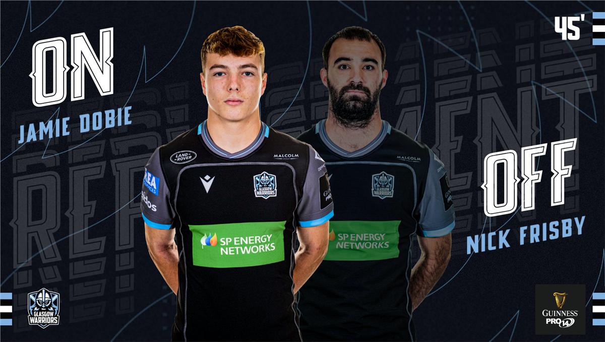 SUB | Jamie Dobie replaces Nick Frisby to gain his first professional cap and to become the first player born after the millennium to play for Glasgow Warriors