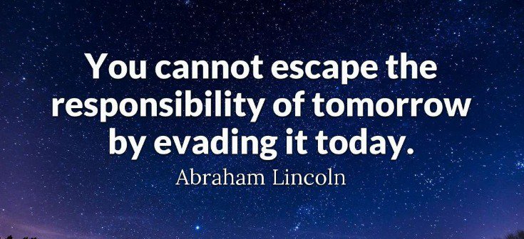 You cannot escape the responsibility of tomorrow.  #AbeLincoln #Quotes #MondayThoughts #MondayMotivation