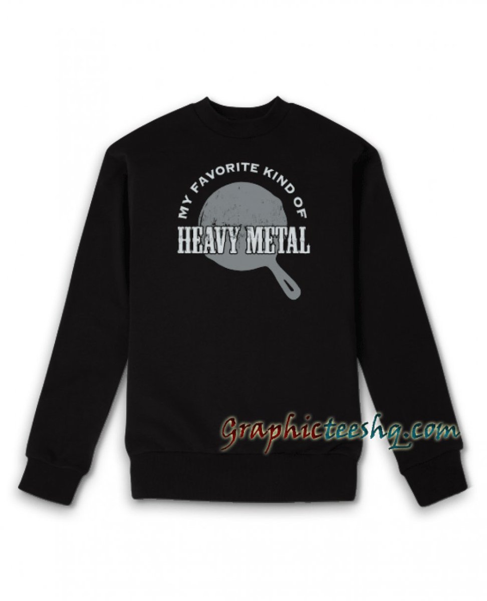 Cheap Graphic Tee Shirts | My favorite kind of HEAVY METAL Sweatshirt 23.00 graphicteeshq.com/product/my-fav…