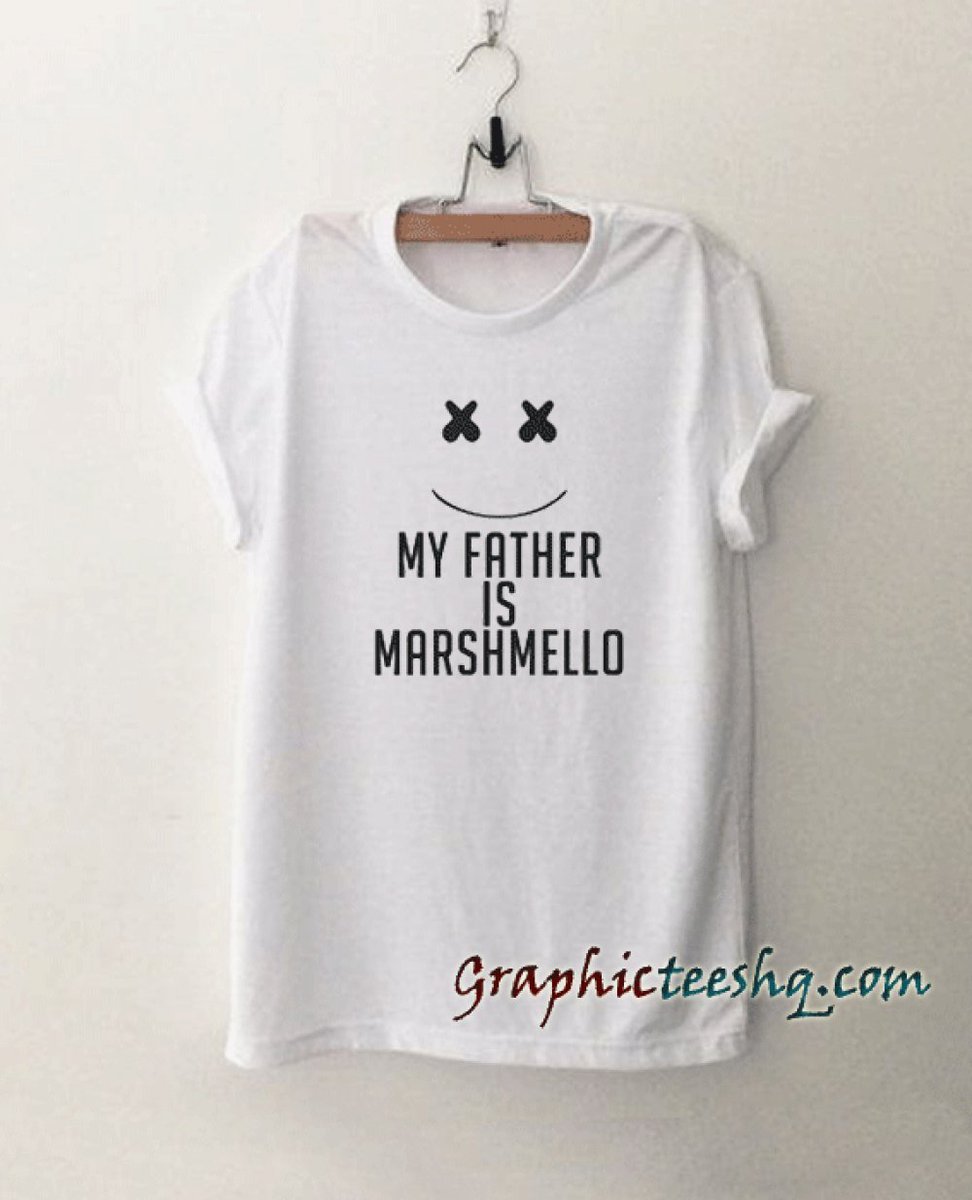 Cheap Graphic Tee Shirts | My Father Is Marshmello Tee Shirt 13.50 graphicteeshq.com/product/my-fat…
