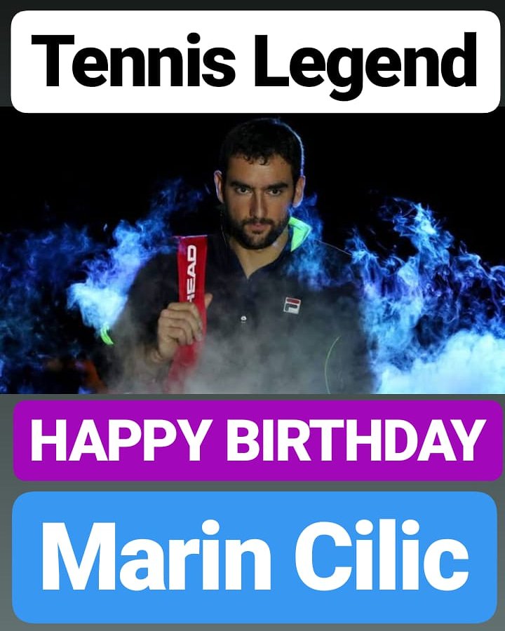 HAPPY BIRTHDAY 
Marin Cilic TENNIS LEGEND 