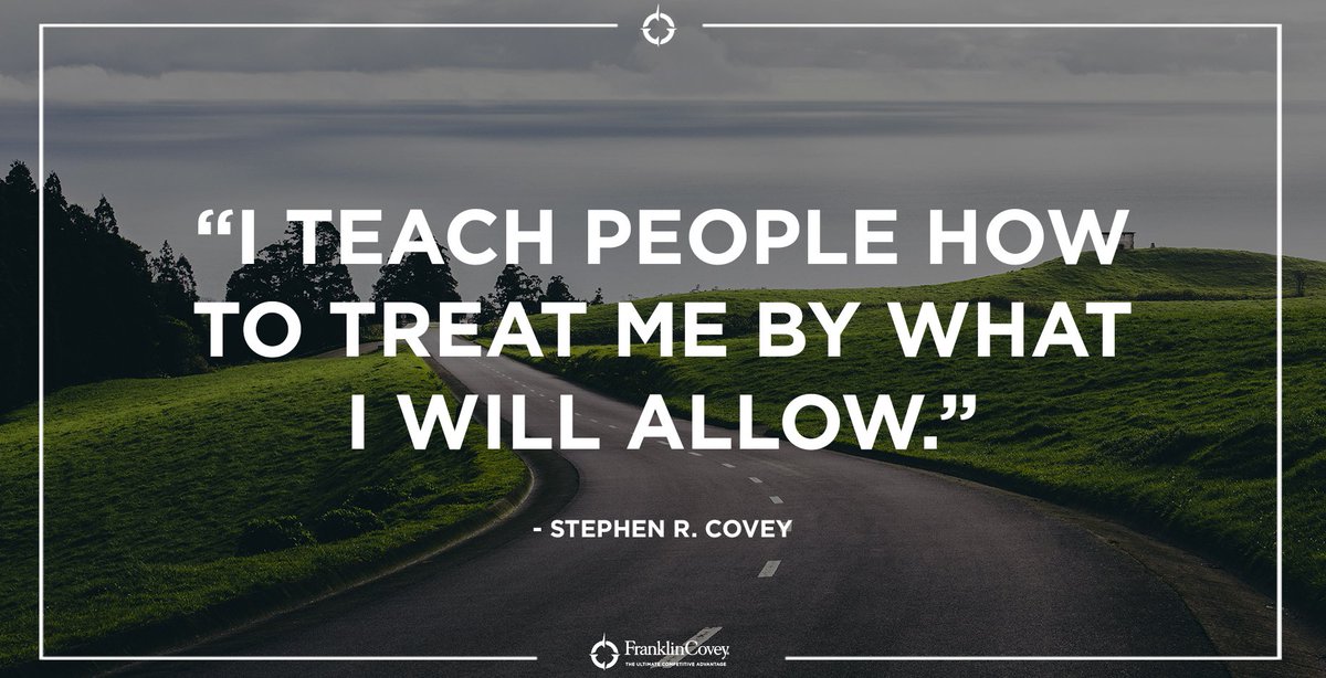 "I teach people how to treat me by what I will allow." - Stephen R. Covey #leadership #relationships #respect #QOTD