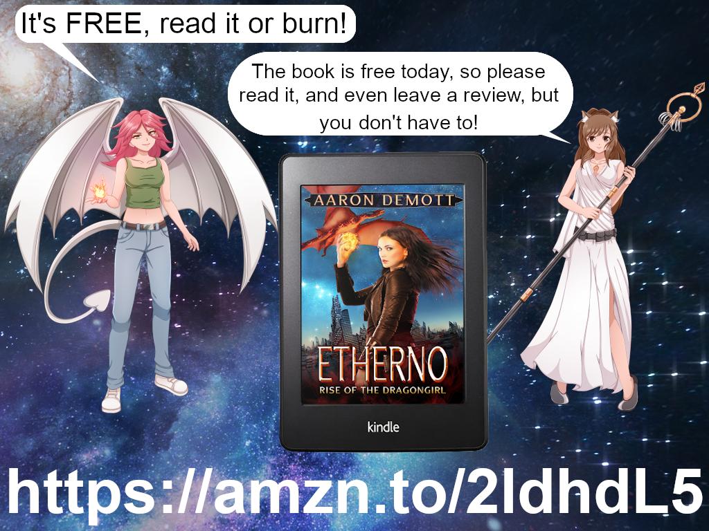 Today's my birthday, so I've giving you a gift! Get Etherno: Rise of the Dragongirl FREE today!
amzn.to/2o3KjgS
If you want to give me a gift, read it, and leave an honest review. You don't have to, but it'd be greatly appreciated!