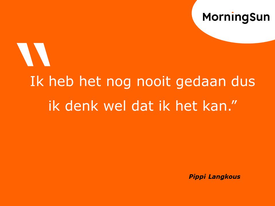 MorningSun Monday Motivation! Zet hem op vandaag!

#pippilangkous #nieuweperspectieven #vernieuwen #verbeteren