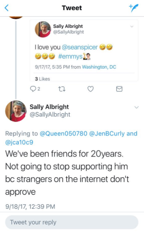 16. Sally Albright has been friends with Sean Spicer for “20 years”. She supported him the entire time he worked as Trump’s propagandist, covering up every crime, and she supports him now.