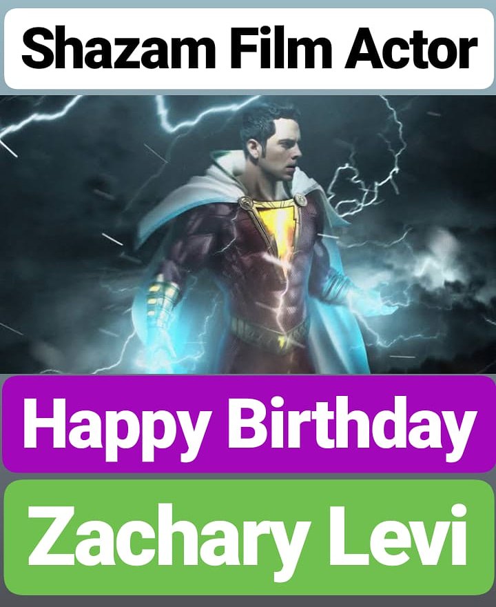 HAPPY BIRTHDAY 
Zachary Levi
Shazam Film Actor  
