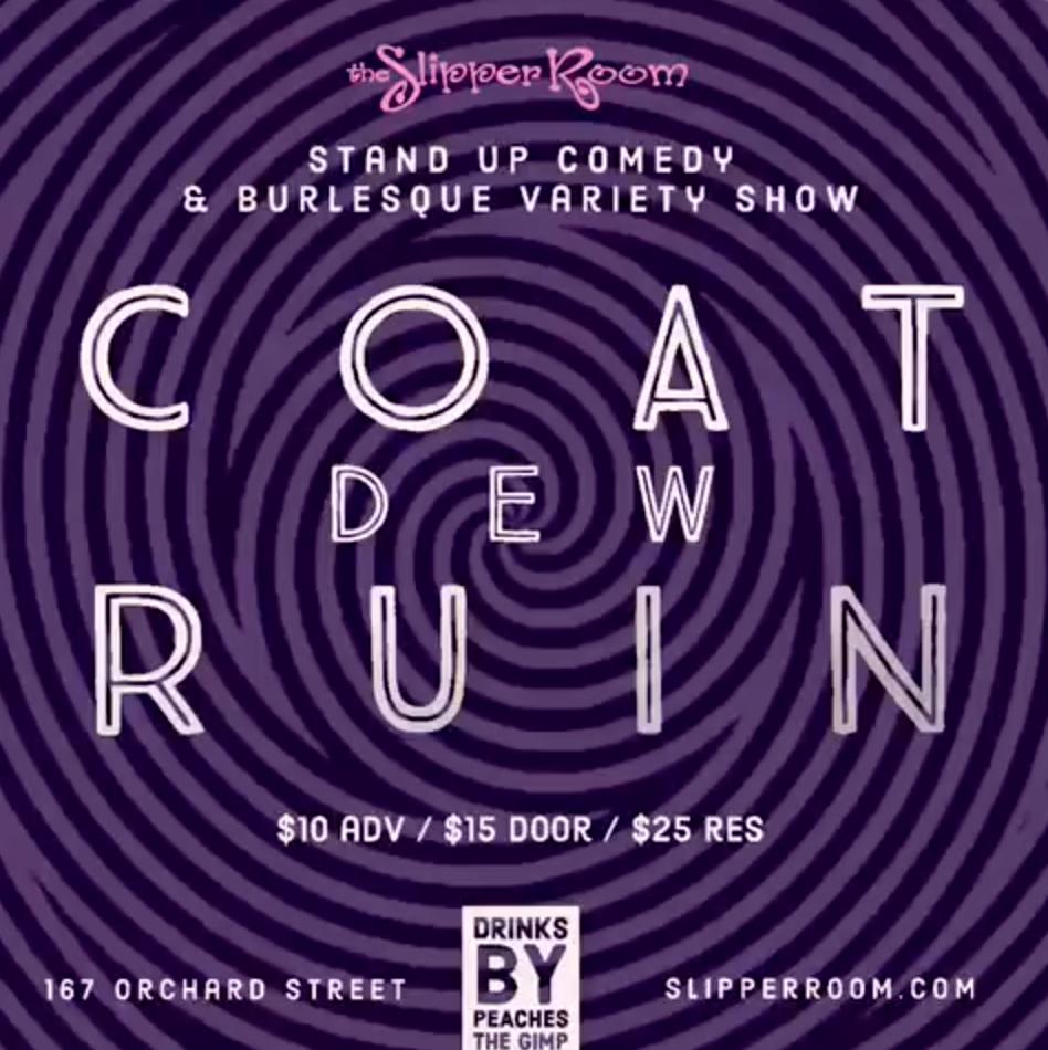 Excited to perform in Coat Dew Ruin, a new show 8pm at The Slipper Room NYC this Tuesday! Comedy, burlesque, variety and a GIMP!