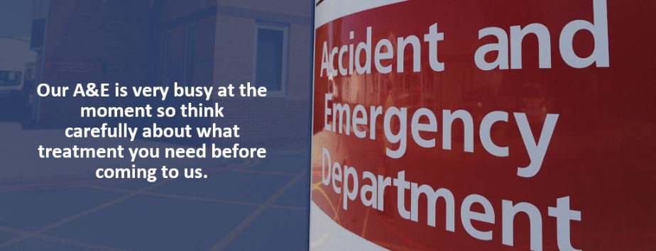 Our A&amp;E is very busy at the moment so think carefully about what treatment you need before coming to us. Sometimes your GP, Pharmacist, walk-in centre or dialling 111 is a far better option. If you have a life-threatening condition please call 999 #helpushelpyou