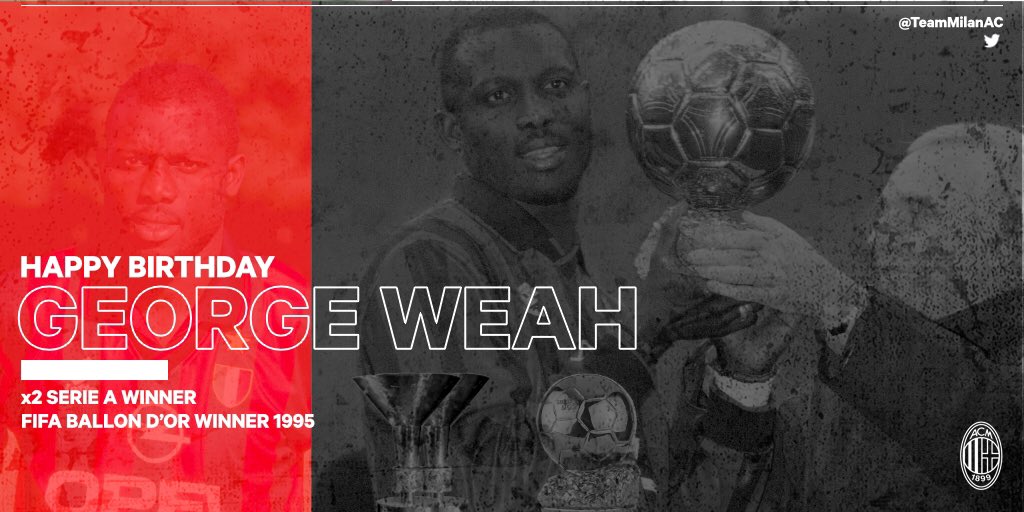  Happy Birthday George Weah and President of Liberia   Serie A  Ballon d\Or 