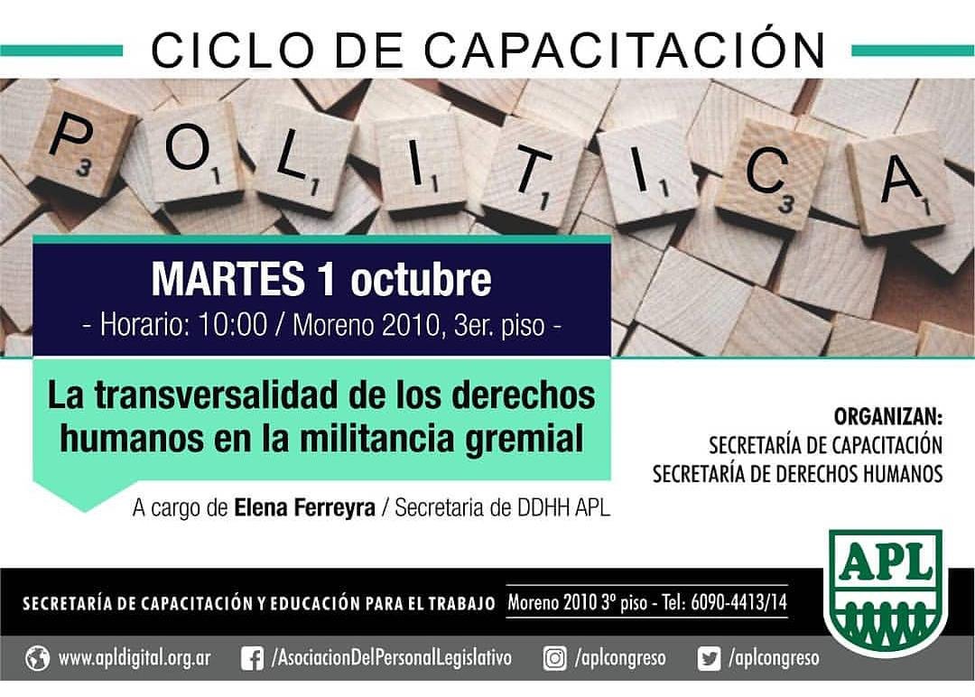 Ciclo de Capacitación Política.
"La transversalidad de los derechos humanos en la militancia gremial", a cargo de Elena Ferreyra (Secretaria de Derechos Humanos APL).
Martes 1 de octubre, 10 horas.
Moreno 2010, tercer piso.