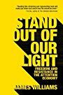 hacklibrary's tweet image. New book: Stand out of our Light: Freedom and Resistance in the Attention Economy by James Williams