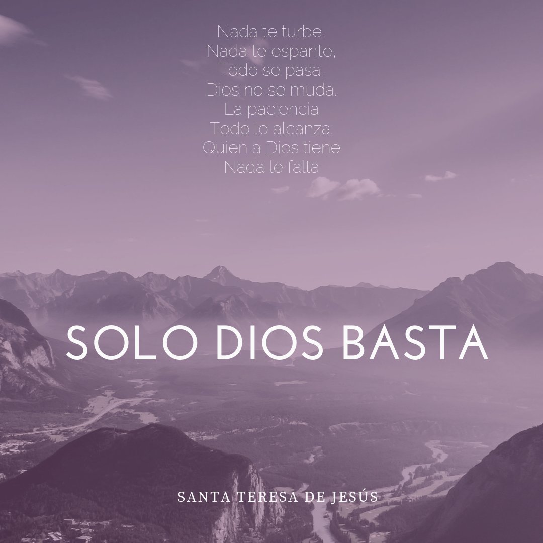 Compañía de Jesús on Twitter: "Nada te turbe, Nada te espante, Todo se pasa, Dios no se muda. La paciencia Todo lo alcanza; Quien a Dios tiene Nada le falta: Solo Dios