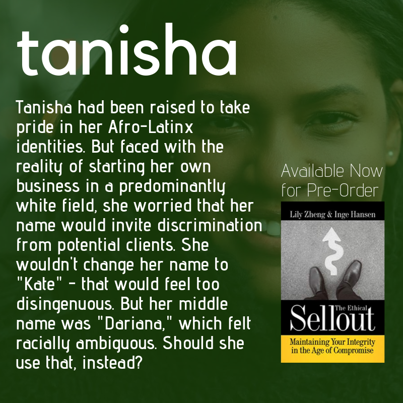 The Ethical Sellout is at its heart a book about stories and we've made it our mission to share them. Tanisha was a young entrepreneur navigating a discriminatory field. If you were in her situation, would you use a different name to avoid discrimination? #ethicalsellout