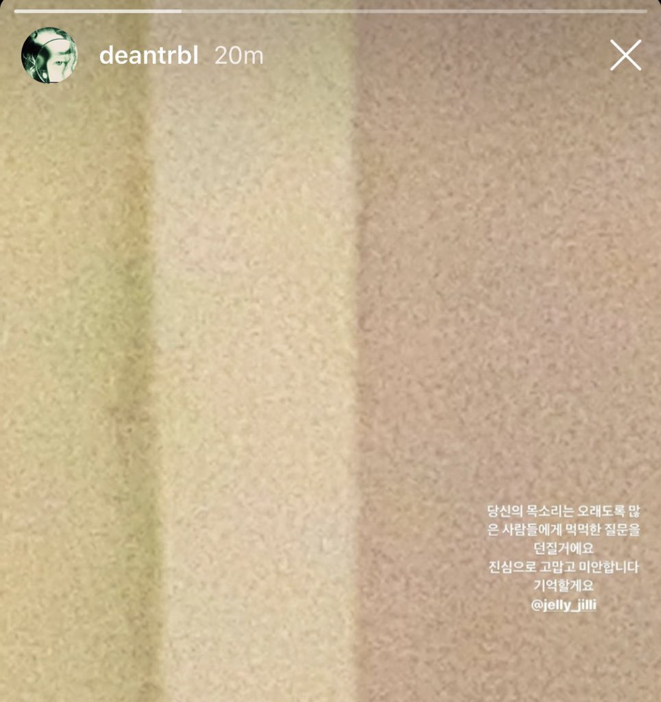dean ig story | to sulli 
your voice will be a deafening question to many people for a long time. truly grateful and sorry. i will remember you