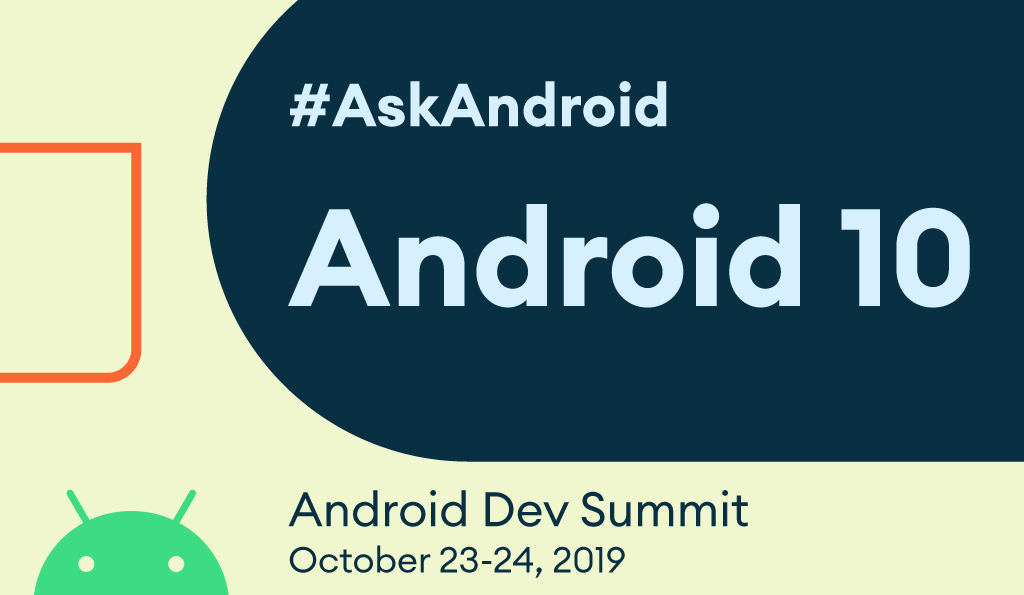 #AskAndroid Android 10 Android Dev Summit October 23-34, 2019