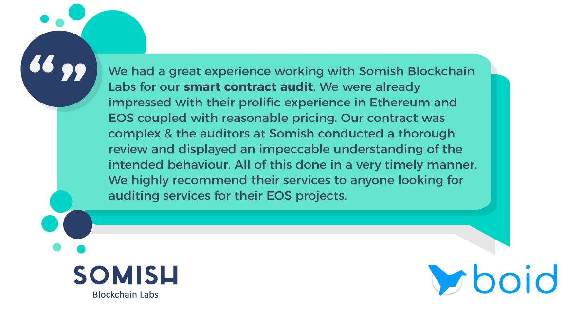 somish_in's tweet image. &quot;Another Day, Another Happy Customer
 
It was a pleasure auditing your EOS smart contracts, @BoidCom. Thanks for the kind words! 
 
Looking for EOS Smart Contract Security Audits? Speak to our auditors today! 
bit.ly/35ArKCe 

#SmartContractAudit #EOSblockchain