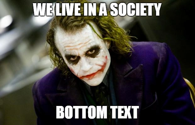 People want to live in an society. Мы живём в обществе Джокер.