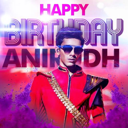 Happy birthday Dear Anirudh Ravichander   