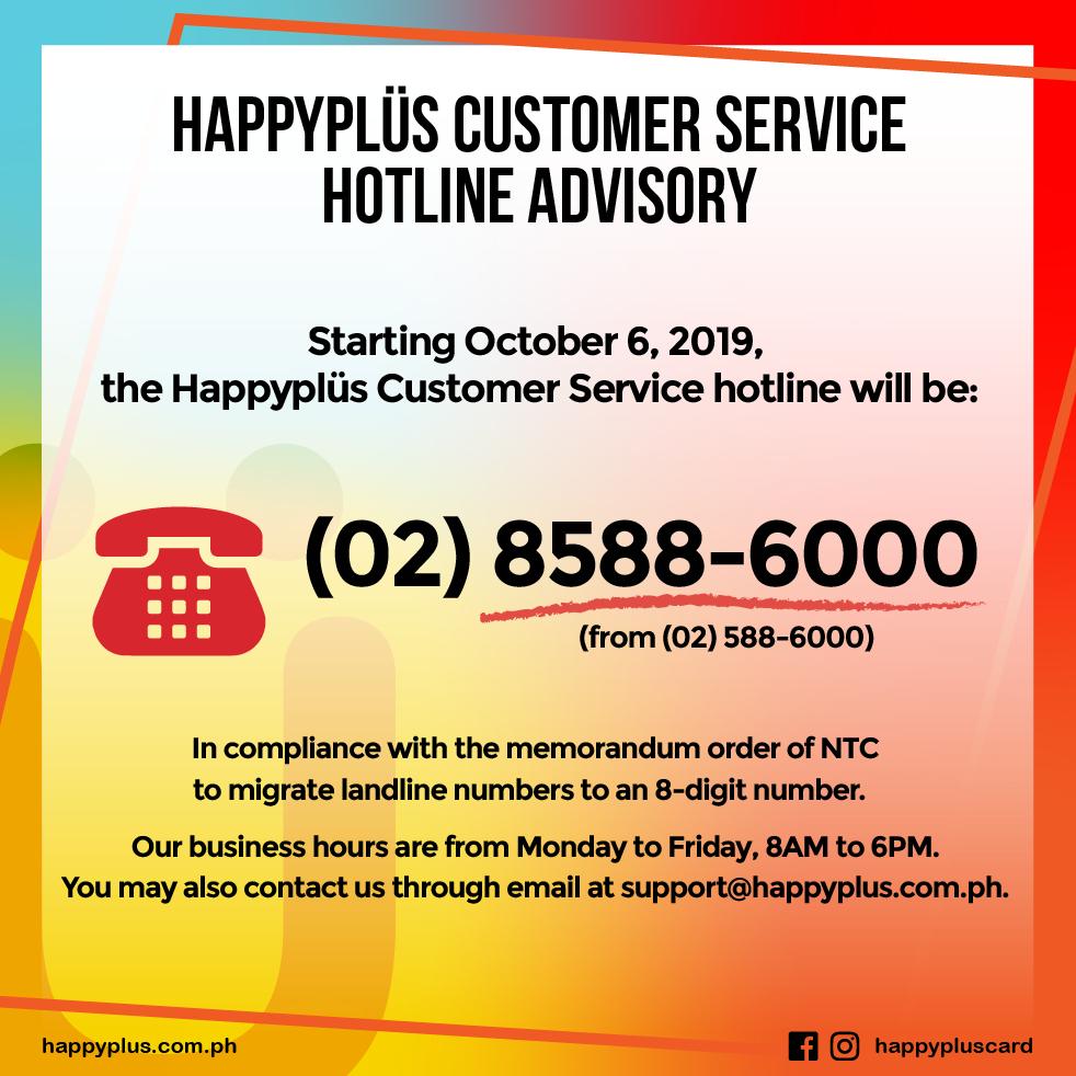 happyplus Card (@happypluscard) on Twitter photo Heads up, #HappyplusCard holders! 😁
Starting October 6, 2019, the Happyplus Customer Service Hotline will be (02) 8588-6000.
You may also contact our Customer Service through support@happyplus.com.ph. 👍 Heads up, #HappyplusCard holders! 😁
Starting October 6, 2019, the Happyplus Customer Service Hotline will be (02) 8588-6000.
You may also contact our Customer Service through support@happyplus.com.ph. 👍
