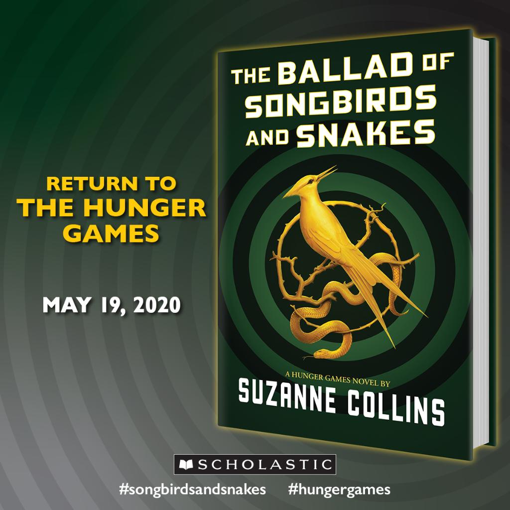 Scholastic on X: RETURN TO THE HUNGER GAMES! THE BALLAD OF SONGBIRDS AND  SNAKES from Suzanne Collins is coming out on May 19, 2020. Pre-order your  copy now! #SongbirdsandSnakes #HungerGames    /