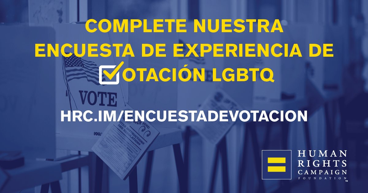 Complete nuestra encuesta de experiencia de votacion LGBTQ: hrc.im/encuestadevotacion