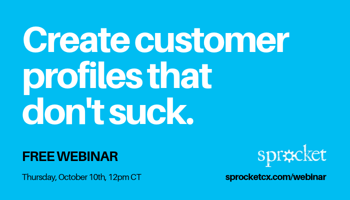SprocketCX's tweet photo. Most customer profiles suck. 

Learn how to create actionable profiles that grow your business at our FREE Webinar October 10th. 

Details and sign up --> https://t.co/99ovhB94ZO

#marketing #sales #cx #growth https://t.co/wBXB2N5hcr
