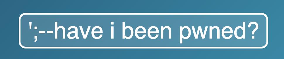 ';--have i been pwned?

(src: https://haveibeenpwned.com/)