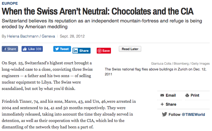 24) This 2012 Time magazine piece hints at extensive American meddling in Switzerland, namely on the part of the CIA."Unfortunately, in the past several years, repeated intrusions - mostly from the U.S. - have challenged Switzerland's view of itself." http://world.time.com/2012/09/28/when-the-swiss-arent-neutral-chocolates-and-the-cia/