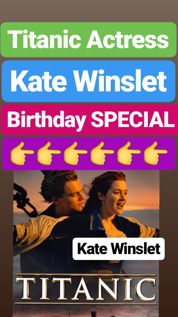 5 October 2019 
Titanic Actress 
Kate Winslet 
BIRTHDAY SPECIAL 
HAPPY BIRTHDAY  