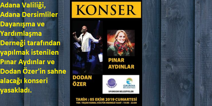 Adana Valiliği Dersimlilerin konserini yasakladı
Adana Valiliği, Adana Dersimliler Dayanışma ve Yardımlaşma Derneği tarafından yapılmak istenilen Pınar Aydınlar ve Dodan Özer'in sahne alacağı konseri yasakladı. newededersim.com//haber/5805/ad…