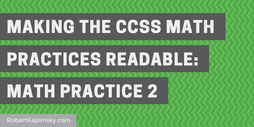 robertkaplinsky's tweet image. Does understanding the Math Practices seem impossible? I think so and I rewrote them in an attempt to make them readable. In this blog post I share my revised version of MP 2 as well as a link to download all 8 MPs in English or Spanish. robertkaplinsky.com/making-the-ccs… #iteachmath