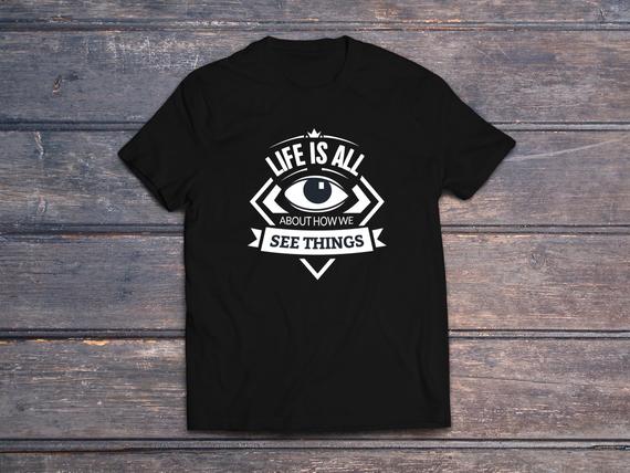 Life is all about how we see things, shirts with sayings, tshirts, unisex t shirt, inspirational, t-shirt with sayings, clothing #tshirts #ShirtsWithSayings 
$24.00
➤ tinyurl.com/y5yat34h