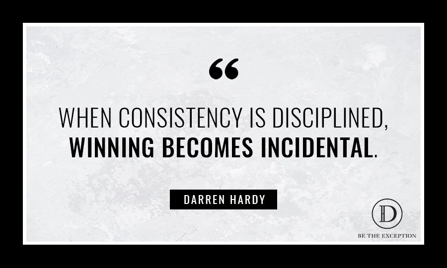 Image result for When consistency is disciplined, winning becomes incidental.