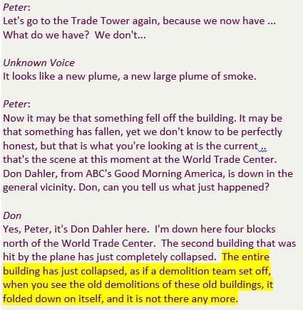 Dahler first informs Jennings that “the ENTIRE building [WTC2] has collapsed, as if a demolition team set off, when you see the old demolitions of these old building, it folded down on itself, and it is not there any more.”18/ http://911research.wtc7.net/disinfo/retractions/jennings.html https://archive.org/details/abc200109110954-1036