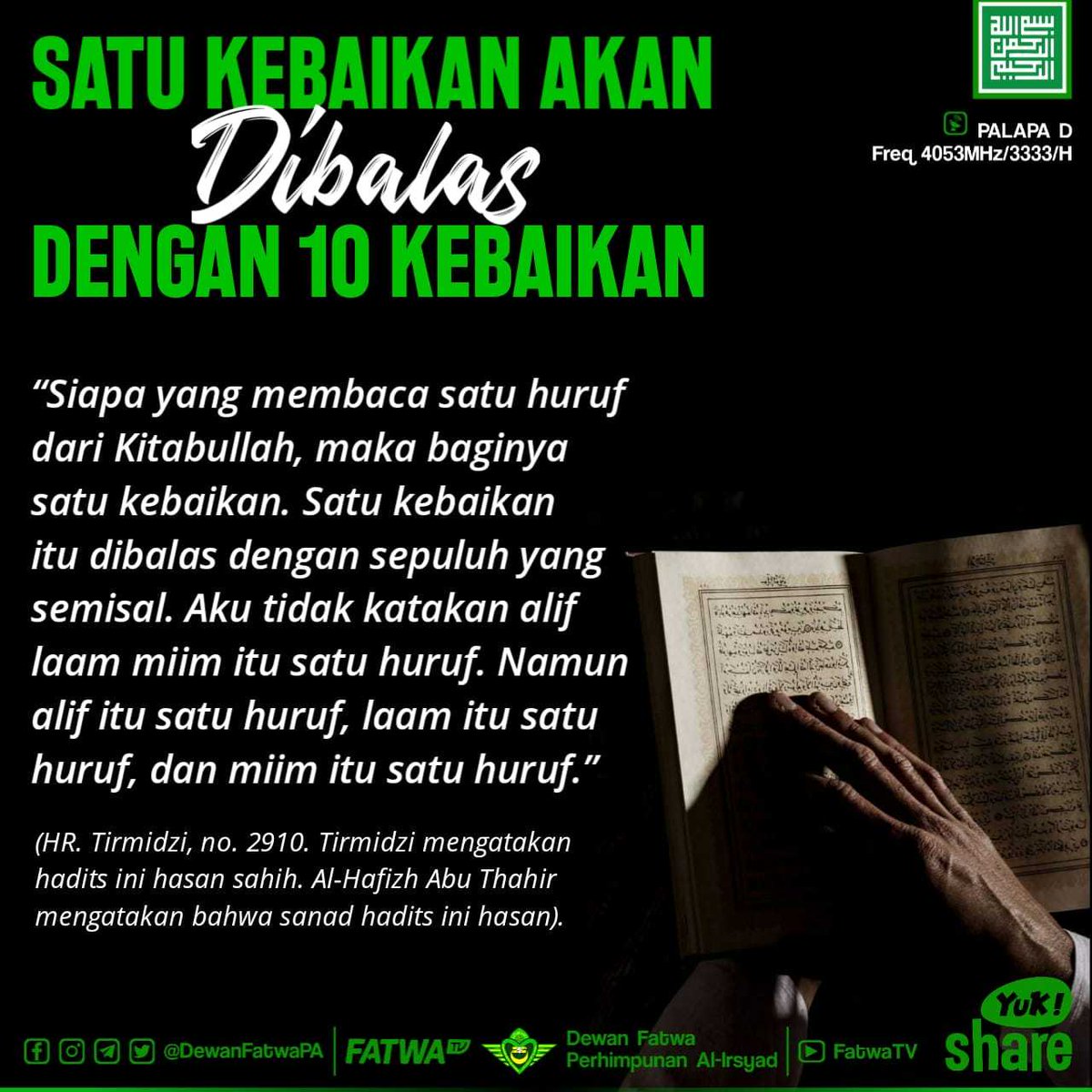 DewanFatwaPA's tweet photo. “Siapa yang membaca satu huruf dari #Kitabullah, maka baginya satu #kebaikan. Satu kebaikan itu dibalas dengan sepuluh yang semisal. Aku tidak katakan alif laam miim itu satu huruf. Namun alif itu satu huruf, laam itu satu huruf, dan miim itu satu huruf.” (HR. Tirmidzi, no. 2910) https://t.co/VwImsNMPWF