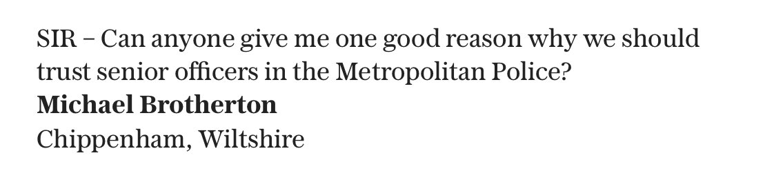 tompaine's tweet photo. A letter to the editor of The Daily Telegraph today. If readers of the leading Conservative newspaper don’t trust a police force, it is lost. The leadership of @metpoliceuk needs to be purged of its sociology grads, diversity hires and establishment sycophants. #NickGate https://t.co/jnB2v6w9G6