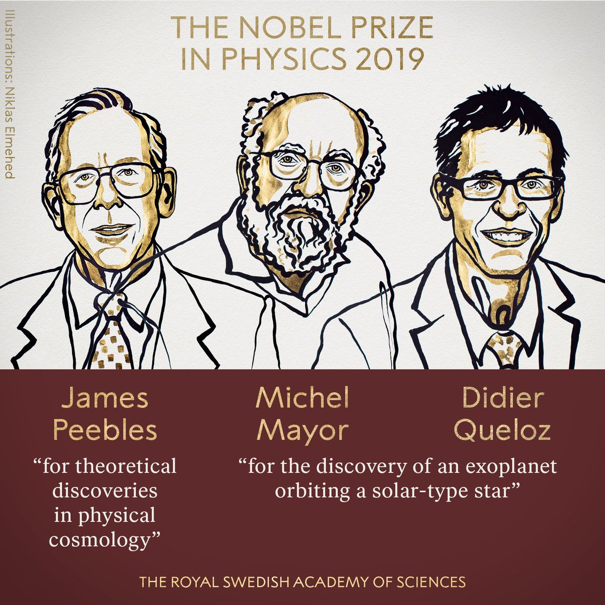 BREAKING NEWS:
The 2019 #NobelPrize in Physics has been awarded with one half to James Peebles “for theoretical discoveries in physical cosmology” and the other half jointly to Michel Mayor and Didier Queloz “for the discovery of an exoplanet orbiting a solar-type star.”