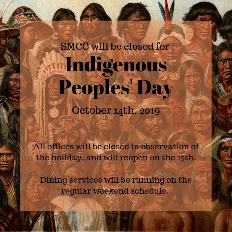 SMCC_SLife's tweet photo. SMCC campuses will be closed on Monday, October 14th, in observation of Indigenous Peoples' Day.  
The dining hall will be open and will run on the weekend schedule. https://t.co/8wBWCLZolW