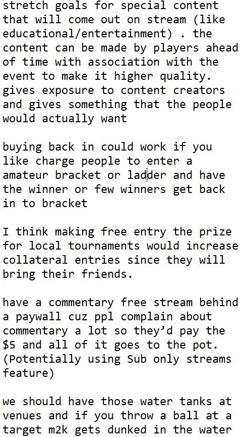 SsbmGinger's tweet photo. I was essentially told yesterday that there's no way to increase the amount of pay top players get without you raising the entry fee for a tournament so I brainstormed with twitch chat for 30 mins
Here's a list of ideas (some good, some bad) What do you guys think?
Dunk tank👀 https://t.co/1kopx7LBCA