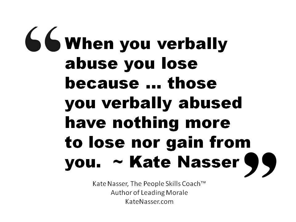 KateNasser's tweet image. When you verbally abuse customers, you lose -- because those you abuse have nothing more to lose. ~Kate Nasser  bit.ly/2JRCGTg |  via @KateNasser  |  #Quotes #CustomerServiceWeek2019  #CSWeek19 #AbusiveCustomers #DifficultCustomers #Morale