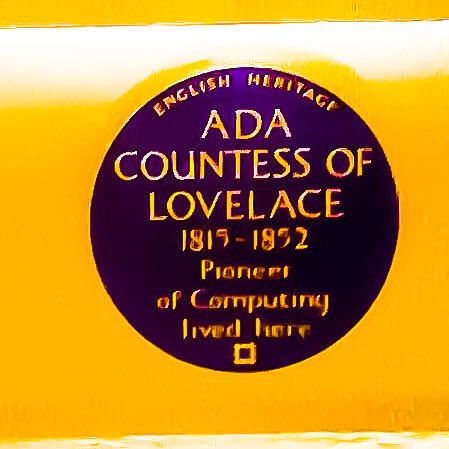Blue plaque: Ada, Countess of Lovelace, 1815 - 1852. Pioneering of Computing lived here.