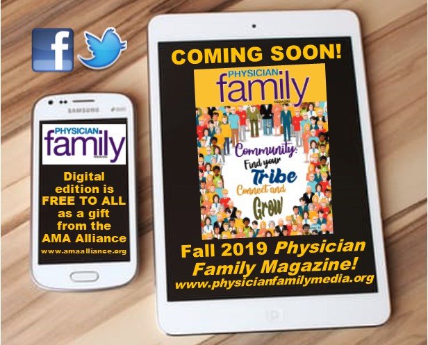 Physician Family Magazine Fall 2019 issue - WATCH FOR IT NEXT WEEK!
#Community #FindYourTribe #ConnectAndGrow
#CommunitiesConnect #CommunitiesGiveBack
#PhysicianFamilyStrong
Digital edition is a FREE GIFT from the AMA Alliance!
physicianfamilymedia.org amaalliance.org