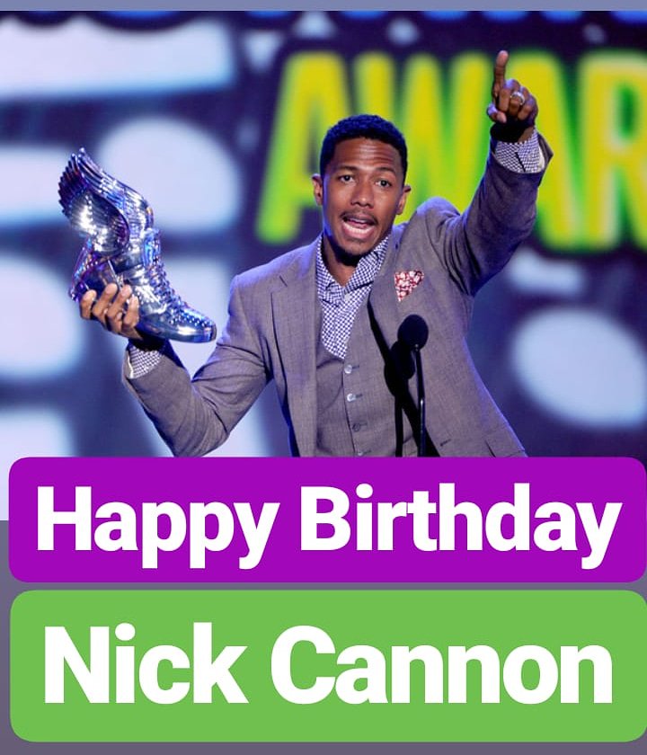 HAPPY BIRTHDAY 
Nick Cannon 