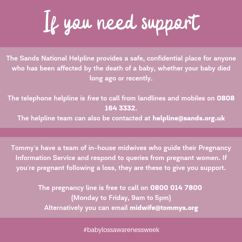If you need extra support during #babylossawarenessweek there are places you can turn to. The <a href="/SandsUK/">Sands - baby loss charity 💜🧡</a> helpline is there for you and @TommysMidwives are too. We've put their details in the image. Wishing all bereaved families a peaceful week x