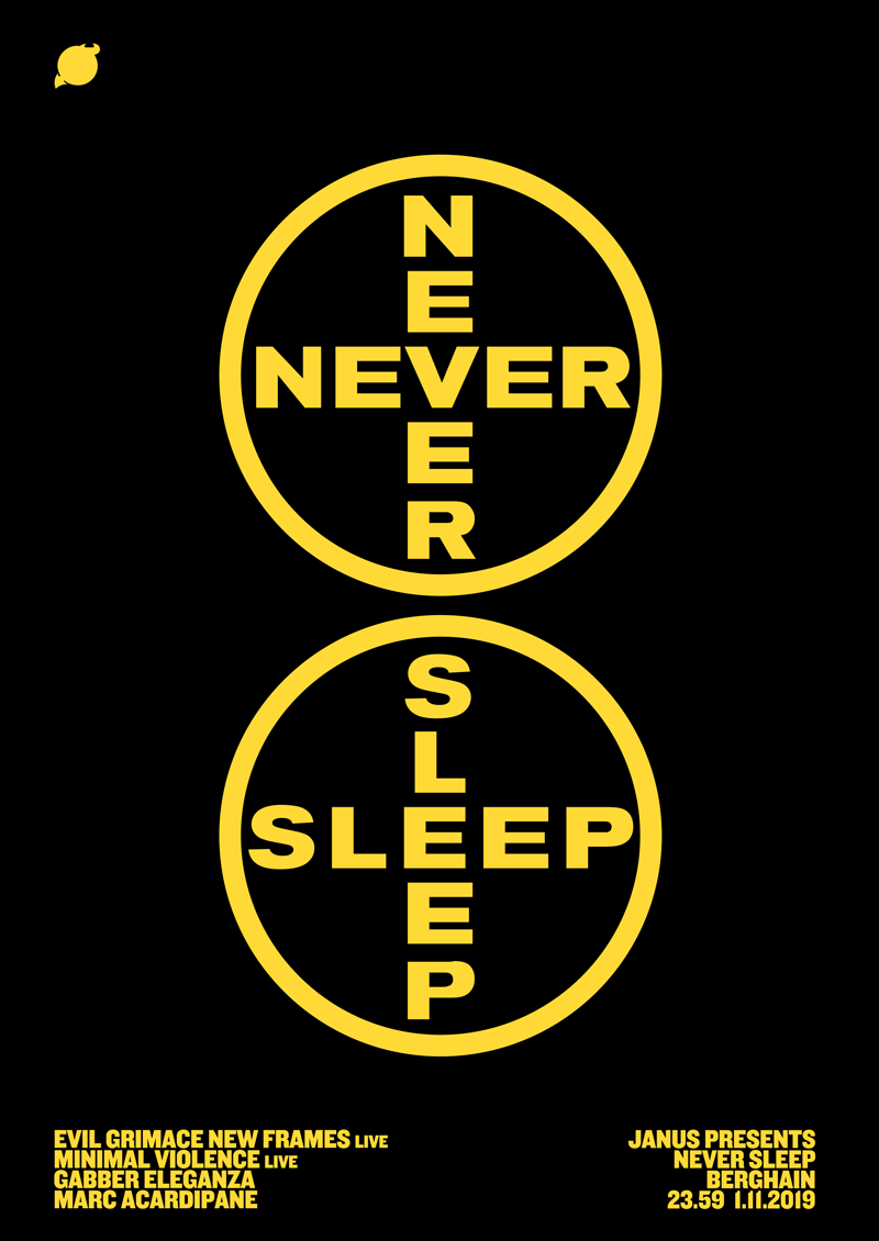 01.11.19 - <a href="/berghain/">Berghain | Panorama Bar | Säule</a>

Janus presents NEVER SLEEP

Minimal Violence LIVE
New Frames LIVE
Evil Grimace
Gabber Eleganza
Marc Acardipane

berghain.de/event/3010