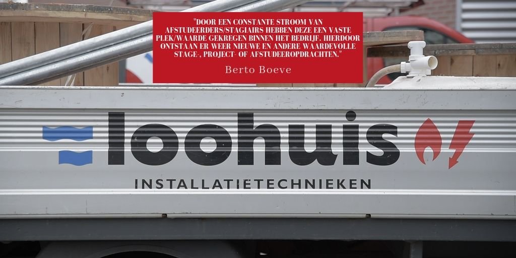 "Door een constante stroom van afstudeerders/stagiairs hebben deze een vaste plek/waarde gekregen binnen het bedrijf. Hierdoor ontstaan er weer nieuwe en andere waardevolle stage-, project- of afstudeeropdrachten." - <a href="/bertoboeve1972/">berto  boeve</a> van <a href="/LoohuisFle/">Loohuis Installatie</a>