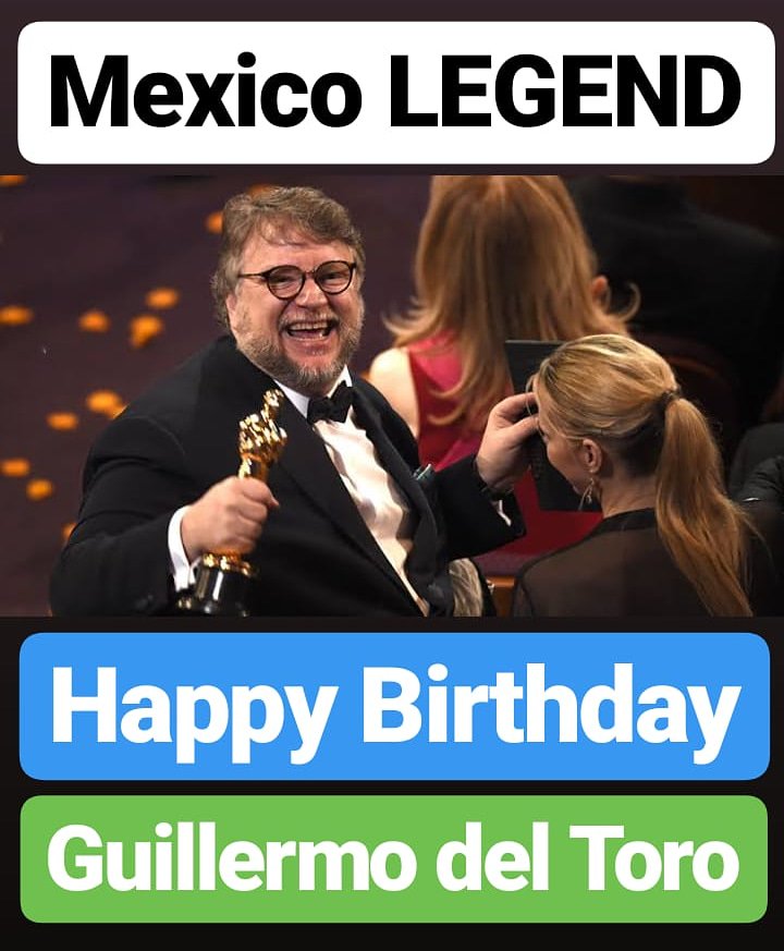 HAPPY BIRTHDAY 
Guillermo del Toro
MEXICO LEGEND 
WORLD FAMOUS DIRECTOR 