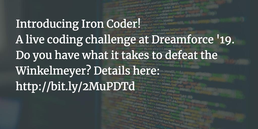 codefriar's tweet image. Introducing Iron Coder! 
A live coding challenge at Dreamforce &apos;19. Do you have what it takes to defeat the Winkelmeyer in an open coding challenge? Details here: bit.ly/2MuPDTd
@SalesforceDevs
